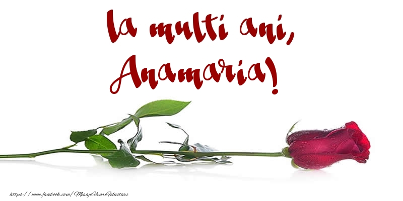 Felicitari de la multi ani - Flori & Trandafiri | La multi ani, Anamaria!