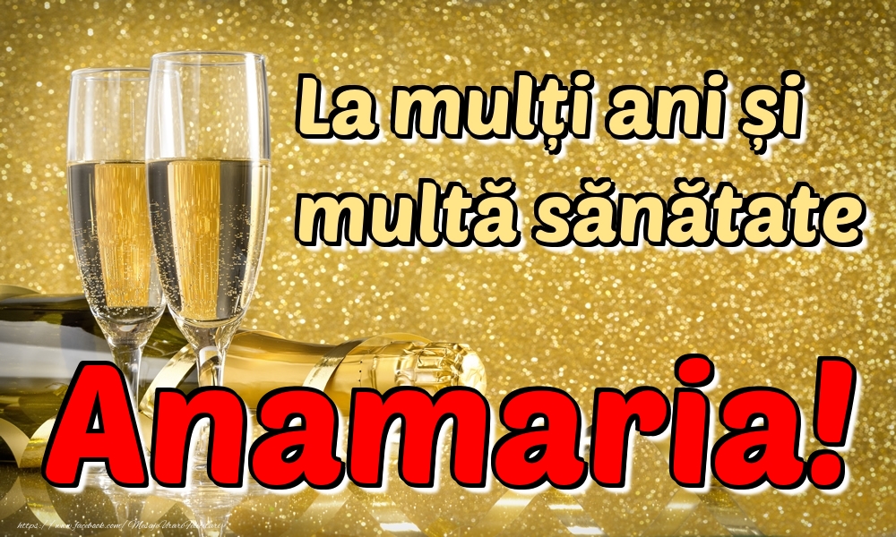 Felicitari de la multi ani - Sampanie | La mulți ani multă sănătate Anamaria!