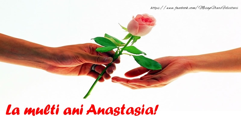 Felicitari de la multi ani - La multi ani Anastasia!