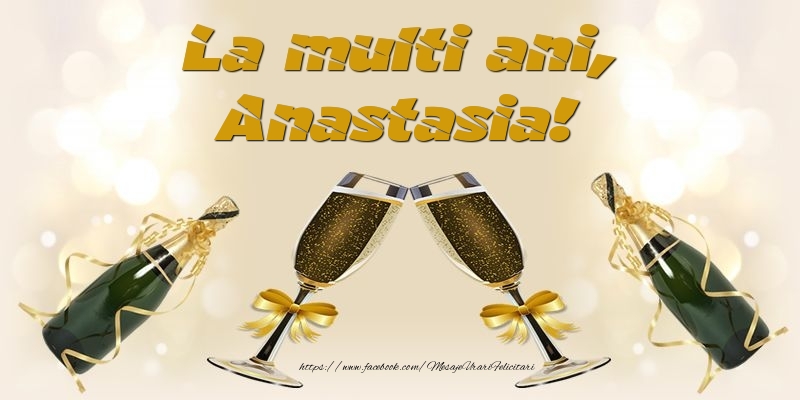 Felicitari de la multi ani - Sampanie | La multi ani, Anastasia!