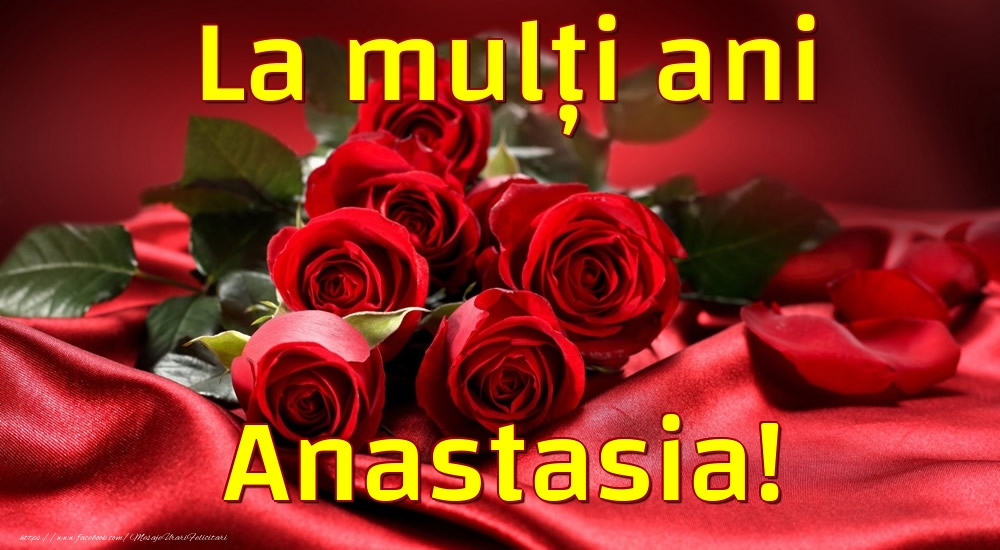 Felicitari de la multi ani - Trandafiri | La mulți ani Anastasia!