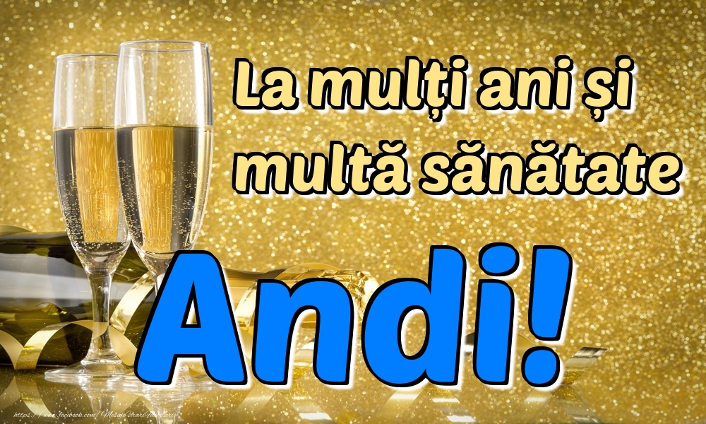 Felicitari de la multi ani - Sampanie | La mulți ani multă sănătate Andi!