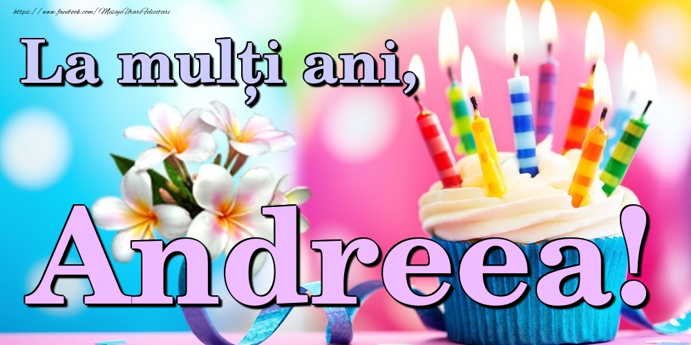 Felicitari de la multi ani - Flori & Tort | La mulți ani, Andreea!