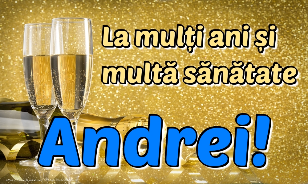 Felicitari de la multi ani - La mulți ani multă sănătate Andrei!