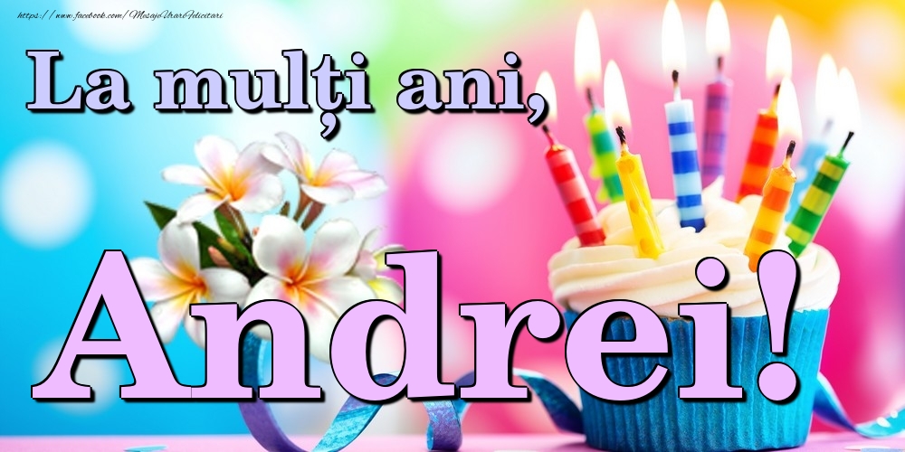 Felicitari de la multi ani - Flori & Tort | La mulți ani, Andrei!