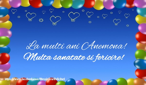 Felicitari de la multi ani - La multi ani Anemona! Multa sanatate si fericire!