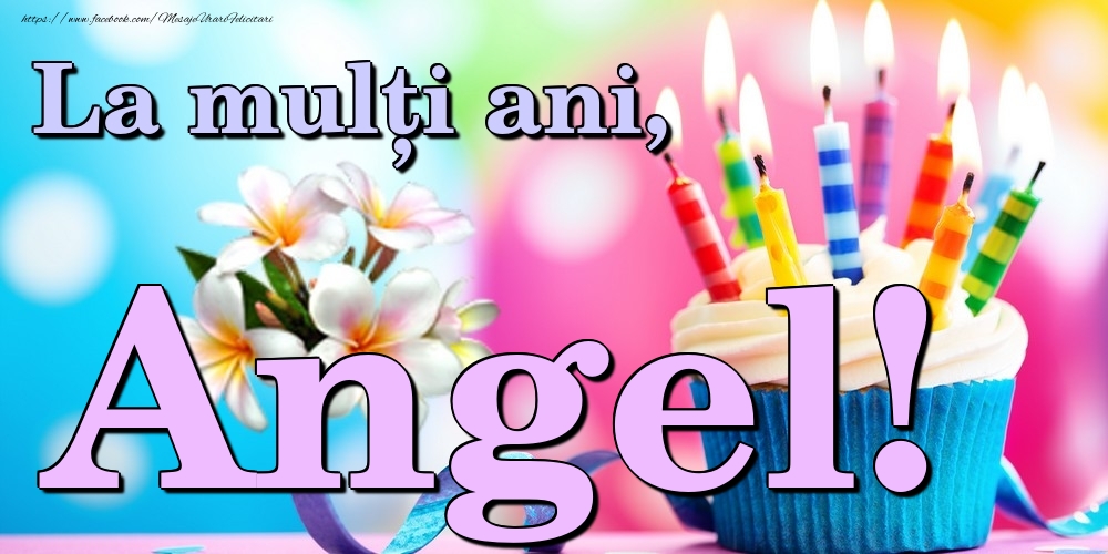 Felicitari de la multi ani - Flori & Tort | La mulți ani, Angel!