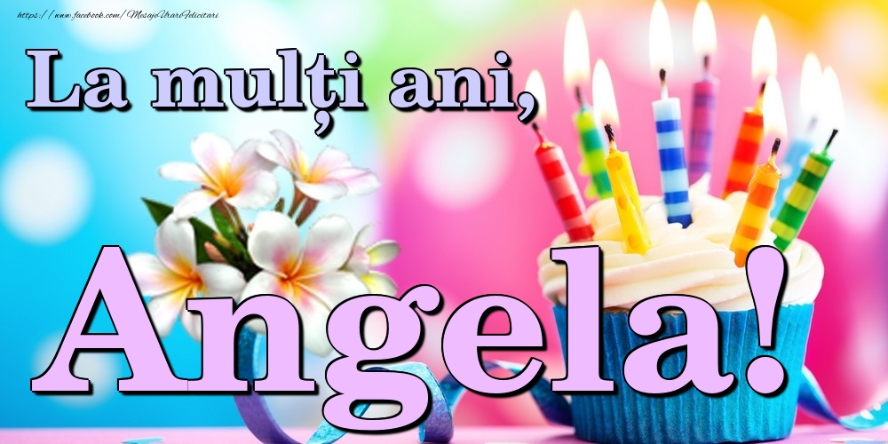 Felicitari de la multi ani - Flori & Tort | La mulți ani, Angela!