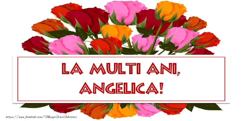Felicitari de la multi ani - Flori & Trandafiri | La multi ani, Angelica!