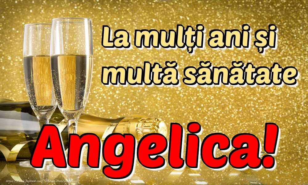 Felicitari de la multi ani - Sampanie | La mulți ani multă sănătate Angelica!