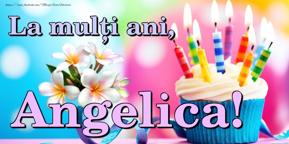 Felicitari de la multi ani - Flori & Tort | La mulți ani, Angelica!
