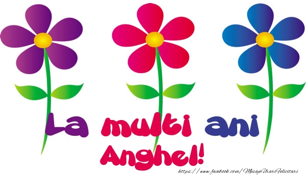 Felicitari de la multi ani - Flori | La multi ani Anghel!