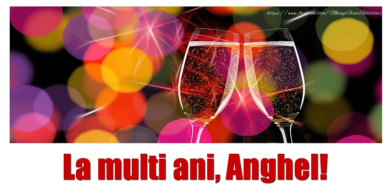 Felicitari de la multi ani - La multi ani Anghel!