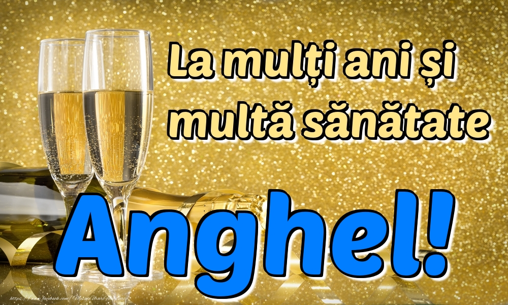 Felicitari de la multi ani - Sampanie | La mulți ani multă sănătate Anghel!