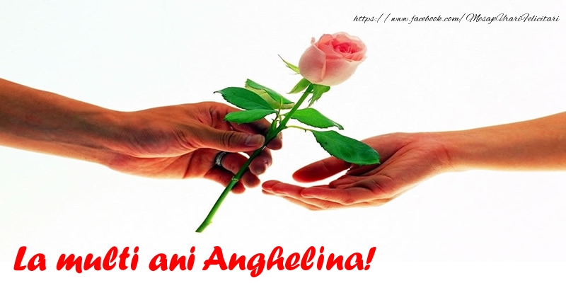 Felicitari de la multi ani - Flori & Trandafiri | La multi ani Anghelina!