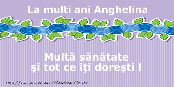 Felicitari de la multi ani - La multi ani Anghelina Multa sanatate si tot ce iti doresti !