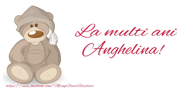 Felicitari de la multi ani - Ursuleti | La multi ani Anghelina!