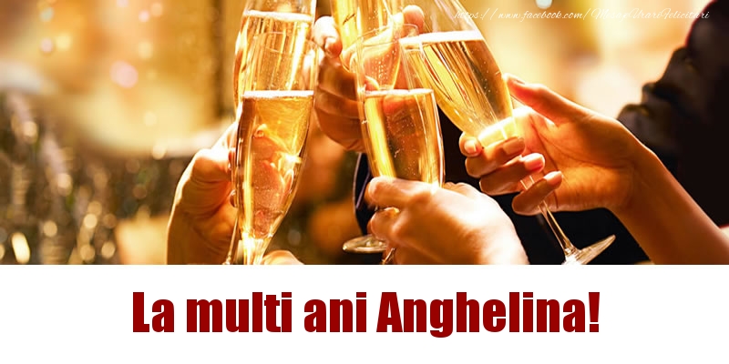 Felicitari de la multi ani - La multi ani Anghelina!