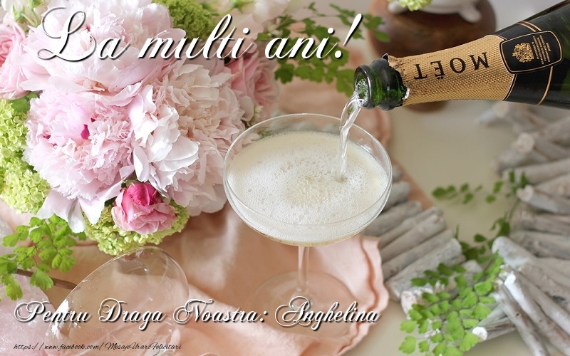 Felicitari de la multi ani - Flori & Sampanie | La multi ani! Anghelina