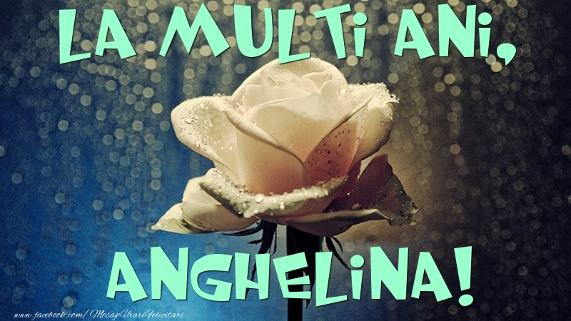 Felicitari de la multi ani - Flori & Trandafiri | La multi ani, Anghelina