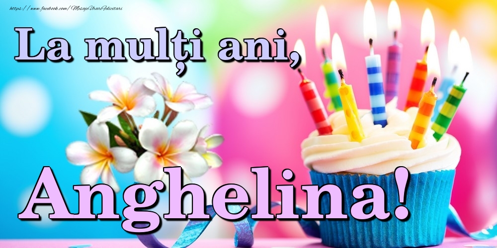 Felicitari de la multi ani - Flori & Tort | La mulți ani, Anghelina!