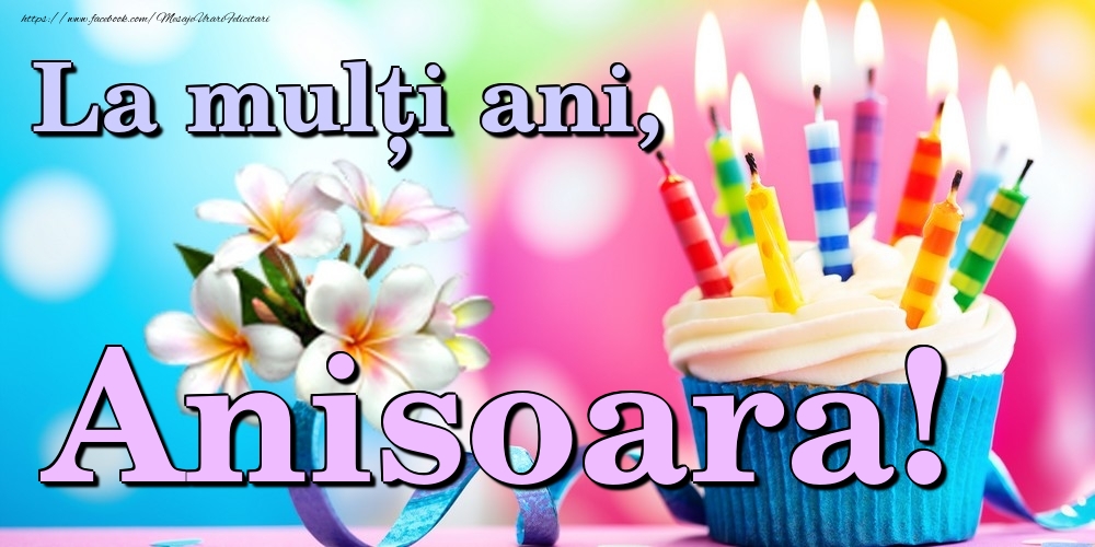 Felicitari de la multi ani - Flori & Tort | La mulți ani, Anisoara!