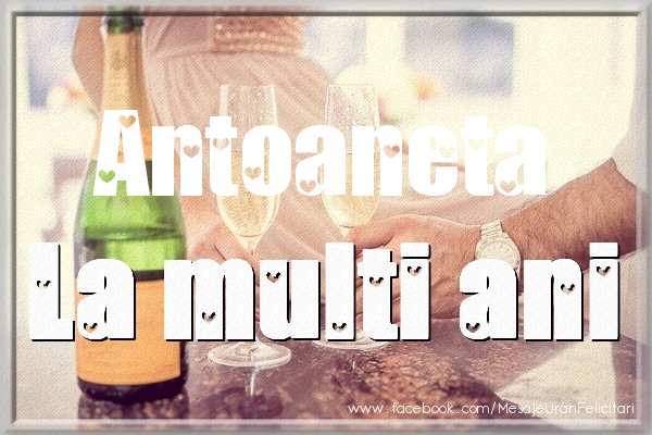 Felicitari de la multi ani - La multi ani Antoaneta