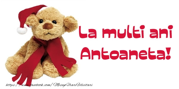 Felicitari de la multi ani - La multi ani Antoaneta!