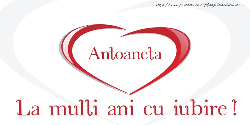 Felicitari de la multi ani - Antoaneta La multi ani cu iubire!