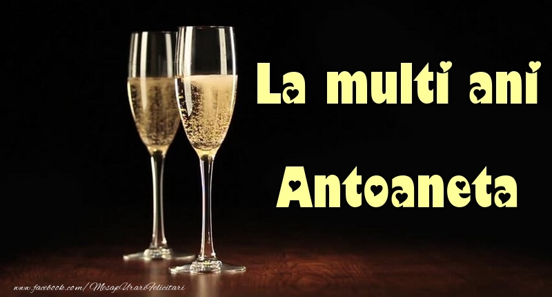 Felicitari de la multi ani - Sampanie | La multi ani Antoaneta