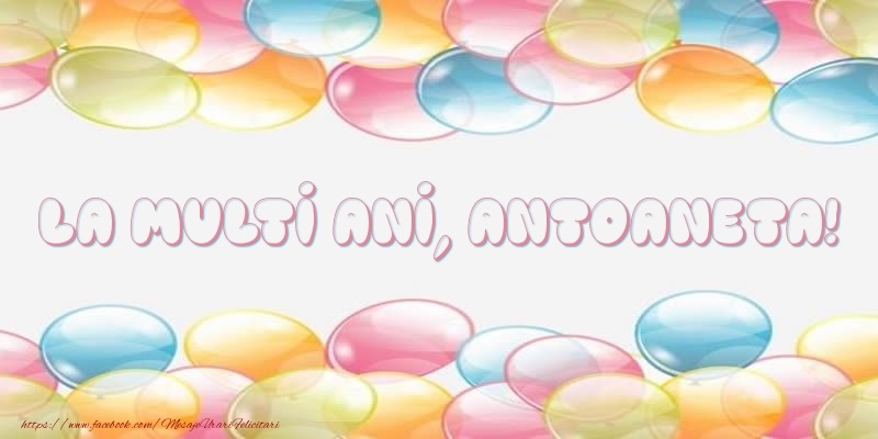Felicitari de la multi ani - Baloane | La multi ani, Antoaneta!