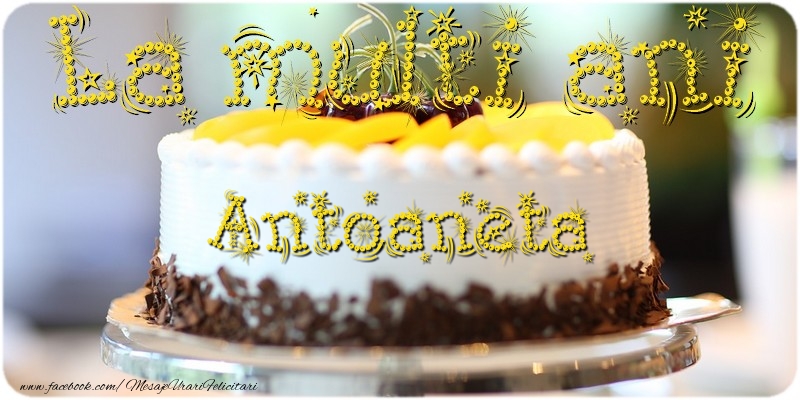 Felicitari de la multi ani - Tort | La multi ani, Antoaneta!