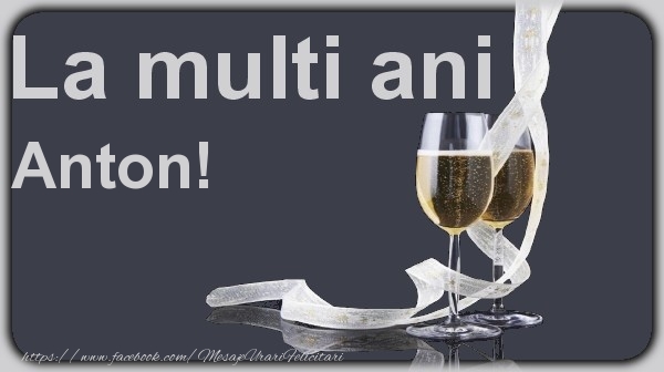 Felicitari de la multi ani - Sampanie | La multi ani Anton!