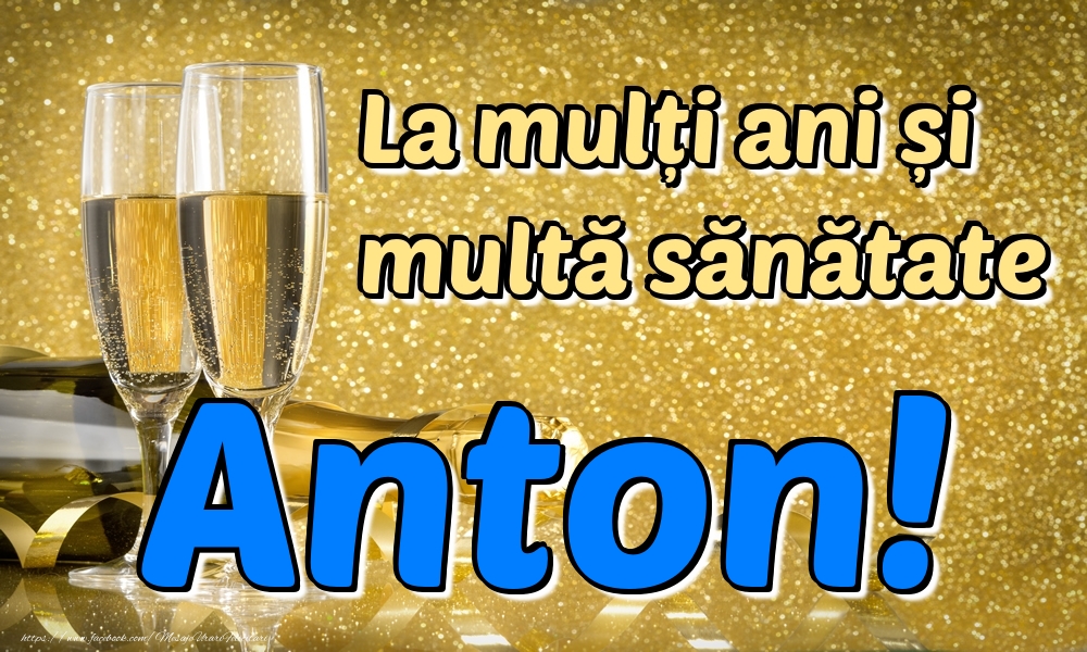 Felicitari de la multi ani - Sampanie | La mulți ani multă sănătate Anton!