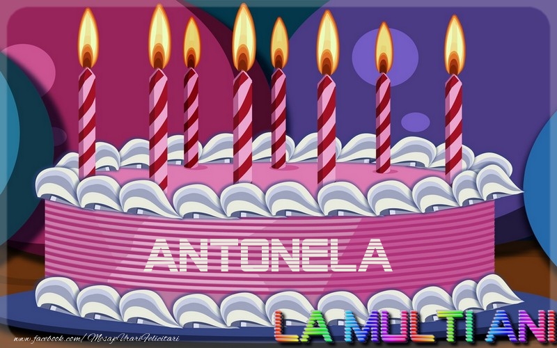 Felicitari de la multi ani - La multi ani, Antonela