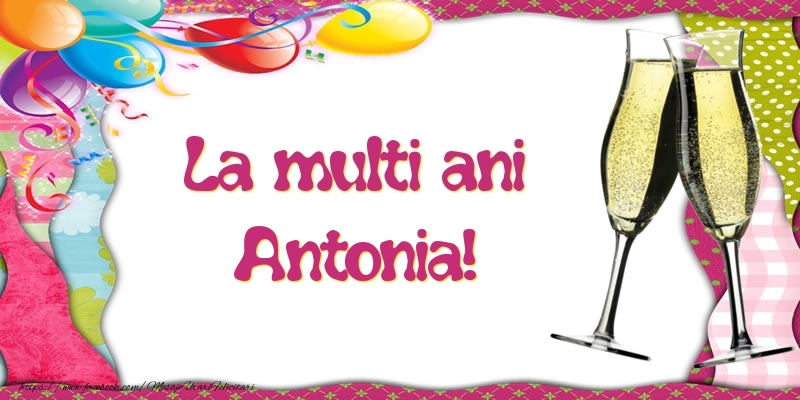 Felicitari de la multi ani - Baloane & Sampanie | La multi ani, Antonia!