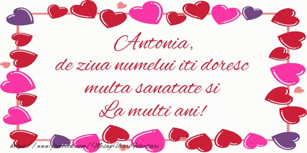 Felicitari de la multi ani - ❤️❤️❤️ Inimioare | Antonia de ziua numelui iti doresc multa sanatate si La multi ani!