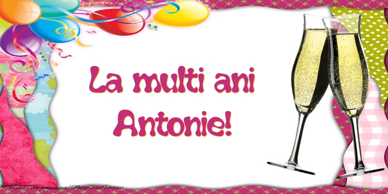 Felicitari de la multi ani - Baloane & Sampanie | La multi ani, Antonie!