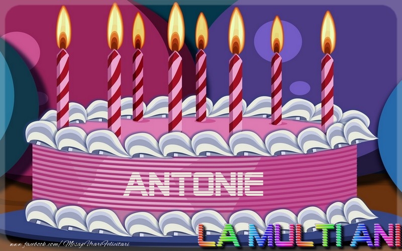 Felicitari de la multi ani - La multi ani, Antonie