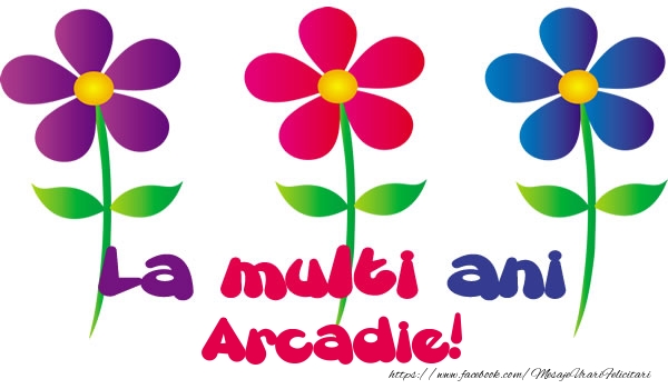 Felicitari de la multi ani - Flori | La multi ani Arcadie!