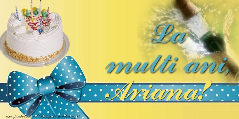 Felicitari de la multi ani - Tort & Sampanie | La multi ani, Ariana!