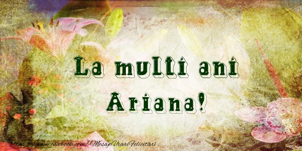 Felicitari de la multi ani - Flori | La multi ani Ariana!