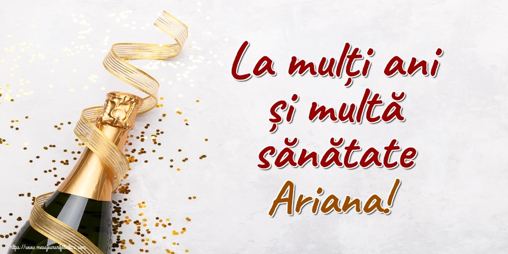 Felicitari de la multi ani - Sampanie | La mulți ani și multă sănătate Ariana!
