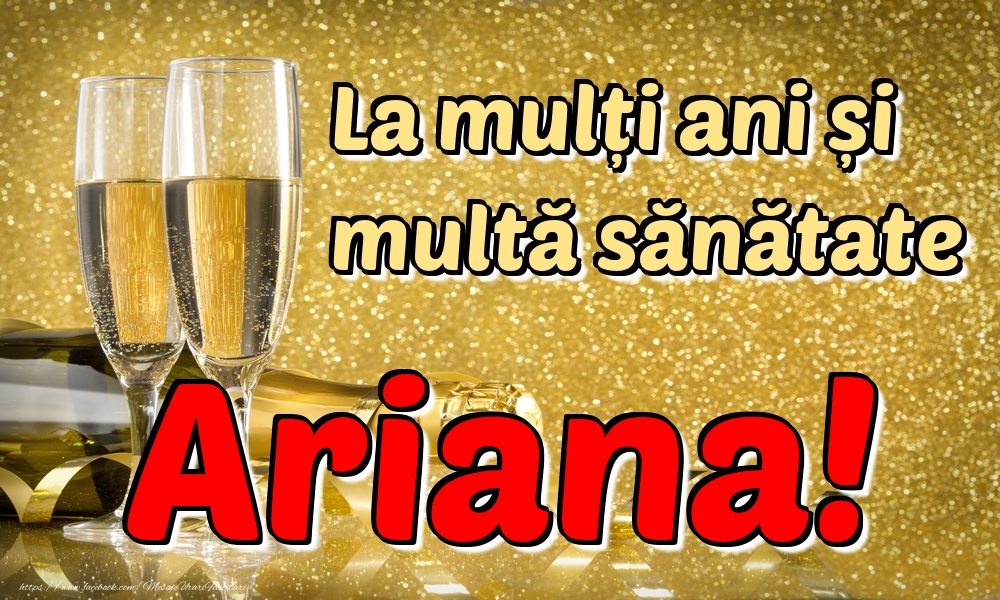 Felicitari de la multi ani - Sampanie | La mulți ani multă sănătate Ariana!