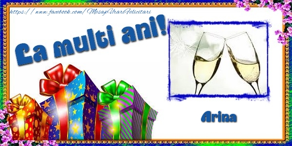Felicitari de la multi ani - La multi ani! Arina