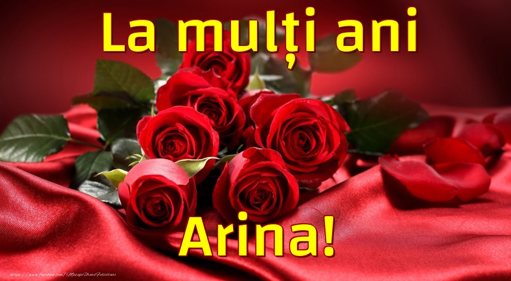 Felicitari de la multi ani - Trandafiri | La mulți ani Arina!