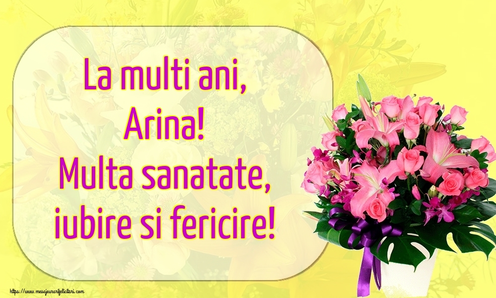 Felicitari de la multi ani - La multi ani, Arina! Multa sanatate, iubire si fericire!