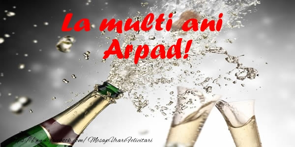 Felicitari de la multi ani - Sampanie | La multi ani Arpad!