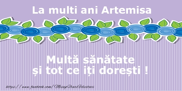Felicitari de la multi ani - La multi ani Artemisa Multa sanatate si tot ce iti doresti !