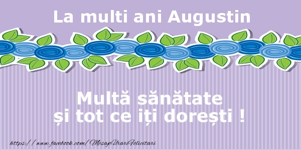Felicitari de la multi ani - Flori | La multi ani Augustin Multa sanatate si tot ce iti doresti !